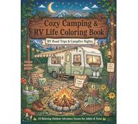 Cozy Camping RV Life Coloring Book: Campfire Nights and Road Trip Coloring Pages, Camping And RV Gift for Adults