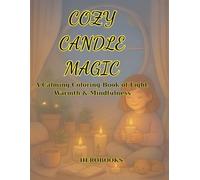 Cozy Candle Magic:: A Calming Coloring Book of Light, Warmth & Mindfulness