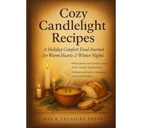 Cozy Candlelight Recipes: A Holiday Comfort Food Journal for Warm Hearts & Winter Nights