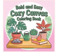 Cozy Canvas Bold and Easy Coloring Book for Adults: Relaxing Cozy Designs for Stress Relief: 40 Simple, Wholesome Illustrations with Bold Lines for Calm, Comfort, and Creativity