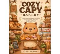 Cozy Capy Bakery: A Super Cute and Relaxing Adult Coloring Book Filled with Fresh Bread, Sweet Treats, Cozy Bakery Moments, and Adorable Animal Friends (Cozy Coloring Adventures)