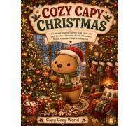Cozy Capy Christmas: A Super Cute and Relaxing Coloring Book Filled with Cozy Christmas Moments, Festive Fun, Sweet Treats, and Adorable Capybara Adventures (Cozy Coloring Adventures)