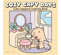 Cozy Capy Days: Cute Capybara Coloring Book for Adults, teens & Kids with Adorable Animal Friends, Cozy Scenes, Relaxing Design & Wholesome Moments