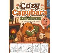 Cozy Capybara: A Cozy Coloring Book for Relaxation & Stress Relief
