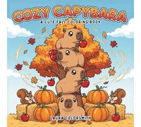 Cozy Capybara - A Cute Fall Coloring Book: Relaxing and Fun Coloring Book Featuring Cute Capybaras in Cozy Fall Settings (Coloring book of Autumn)