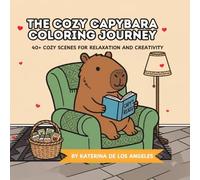 Cozy Capybara Adventures: 40+ Cozy Scenes for Relaxation and Creativity