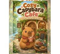 Cozy Capybara Cafe: A Cute Coloring Book for Kids (Cozy Capybara Coloring Books)
