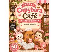 Cozy Capybara Cafe Coloring Book: Cute and Simple Coffee Shop Adventures featuring Chill Capybaras for Kids Ages 3+ and Animal Lovers of All Ages (Cozy Capybara Coloring Collection)