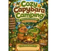 Cozy Capybara Camping Coloring Book: 65+ Cute Camping Coloring Pages Filled with Cozy Forest Adventures, Campfires, Marshmallows, and Adorable Animal ... All Ages (Cozy Capybara Coloring Collection)