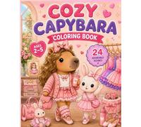 Cozy Capybara Coloring Book: 24 Adorable Scenes of Friendship, Fashion, Fun, and Everyday Adventures for Ages 2-5