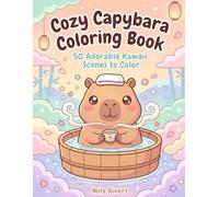 Cozy Capybara Coloring Book: 50 Adorable Kawaii Scenes to Color for Stress Relief, Mindfulness & Relaxation