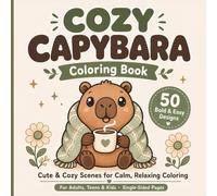 Cozy Capybara Coloring Book: 50 Bold & Easy Designs, Cute & Cozy Scenes for Calm, Relaxing Coloring for Adults, Teens & Kids, Single-Sided Pages