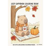 COZY CAPYBARA COLORING BOOK: 50 CUTE & RELAXING COLORING PAGES FOR STRESS RELIEF,CREATIVITY AND COZY MOMENTS