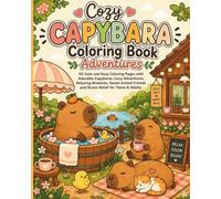 Cozy Capybara Coloring Book Adventures: 50 Cute and Easy Coloring Pages Featuring Adorable Capybaras, Cozy Adventures, Relaxing Scenes, Sweet Animal ... Relief and Mindfulness for Teens and Adults