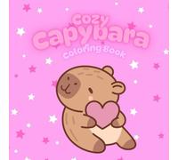 Cozy Capybara Coloring Book: Bold and Easy Cute Pages of Capybara, Kawaii Design of This Adorable Animal, Relaxation and Stress Relief, Big, Simple ... Comfy Capybara Scenes, Fun For Animal Lovers