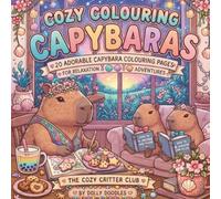 Cozy Capybara Coloring Book: Cute and Relaxing Bold & Easy Capybara Adventures for Adults, Teens and Kids (The Cozy Critter Club)
