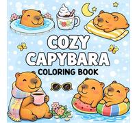 Cozy Capybara Coloring Book: Cute & Relaxing Capybara Designs for Stress Relief and Calm Coloring: Adorable Capybara Moments, Bold & Easy Pages, and Cozy Coloring Fun for All Ages