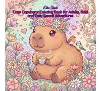 Cozy Capybara: Coloring Book for Adults, Bold and Easy Kawaii Adventures: 40 Adorable Designs Featuring a Cute Capybara in Cozy Daily Life Scenes - ... for Relaxation and Stress Relief