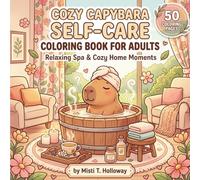 Cozy Capybara Coloring Book for Adults -: Cute & Relaxing Self-Care Scenes for Stress Relief, Calm Moments, and Cozy Animal Lovers
