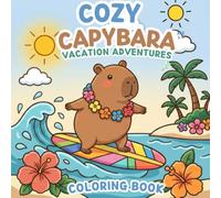 Cozy Capybara Coloring book: VACATION ADVENTURES Cozy Friends: Coloring Book for Kids and Teens Featuring Super Characters with Easy and Simple Designs for Relaxation