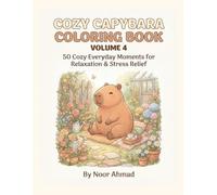 Cozy Capybara Coloring Book - Volume 4: 50 Cozy Everyday Moments for Relaxation & Stress Relief