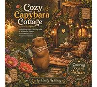 Cozy Capybara Cottage: A Relaxing Adult Coloring Book of Whimsical Flowers, Stump Houses, and Peaceful Companions