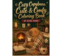 Cozy Capybara: Cute and Comfy Coloring Book: Stress Relief Coloring Pages Featuring Cozy Moments, Cute Animals, and Relaxing Activities