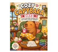 Cozy Capybara Days: A Cute and Relaxing Coloring Book Featuring Cozy Everyday Scenes with an Adorable Capybara for Stress Relief and Creative Fun