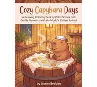 Cozy Capybara Days: A Relaxing Coloring Book of Calm Scenes and Gentle Moments with the World's Chillest Animal