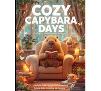 Cozy Capybara Days: A Super Cute Hygge Coloring Book for Adults & Teens (Series Name: Cozy Capybara Days Series Number: 1)