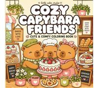 Cozy Capybara Friends: A Cute and Cozy Coloring Book Filled with Adorable Capybaras, Friendship Adventures, Relaxing Scenes, and Heartwarming Moments