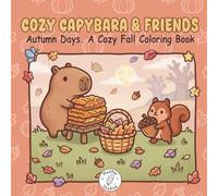 Cozy Capybara & Friends: Autumn Days. A Cozy Fall Coloring Book with Bold and Easy Designs for Adults, Teens and Kids (Cozy Capybara Corner)