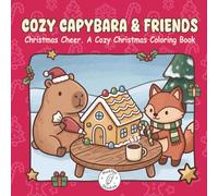 Cozy Capybara & Friends: Christmas Cheer A Cozy Christmas Coloring Book with Bold and Easy Designs for Adults, Teens and Kids (Cozy Capybara Corner)