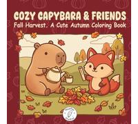 Cozy Capybara & Friends: Fall Harvest. Cute Autumn Coloring Book with Cozy Moments for Adults, Teens and Kids (Cozy Capybara Corner)