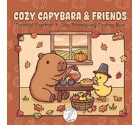 Cozy Capybara & Friends: Thankful Together A Cozy Thanksgiving Coloring Book with Bold and Easy Designs for Adults, Teens and Kids (Cozy Capybara Corner)