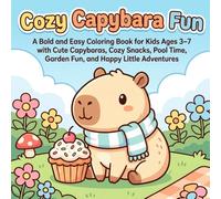 Cozy Capybara Fun: A Bold and Easy Coloring Book for Kids Ages 3-7 with Cute Capybaras, Cozy Snacks, Pool Time, Garden Fun, and Happy Little Adventures