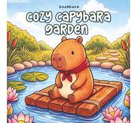 Cozy Capybara Garden: A Cute & Cozy Coloring Book for Teens and Adults with Kawaii Capybaras, Flowers, Cozy Garden Scenes, and Relaxing Nature Designs