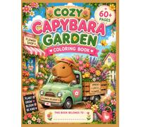 Cozy Capybara Garden Coloring Book: A Whimsical Coloring Book Featuring Cute Capybaras, Beautiful Flowers, and Peaceful Cottagecore Gardens (Cozy Capybara Coloring Collection)