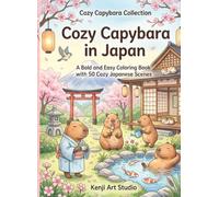 Cozy Capybara in Japan: A Bold and Easy Coloring Book with 50 Cozy Japanese Scenes (Cozy Capybara Collection)