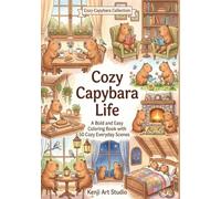 Cozy Capybara Life: 50 Cozy Everyday Scenes to Color (Cozy Capybara Collection)