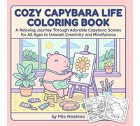 Cozy Capybara Life Coloring Book: Cute and Relaxing Capybara Scenes for Adults, Teens and Cozy Coloring Lovers