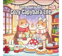 Cozy Capybara Life Coloring Book For Adults: Cute and Relaxing Coloring Pages of Cozy Capybaras, Warm Cafés, Rainy Days, Baking, Gardening, and Peaceful Animal Adventures for Stress Relief