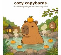 Cozy Capybaras: A Charming Coloring Book for Capybara Lovers: 30 Relaxing Designs of the World's Most Laid-Back Animal