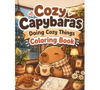 Cozy Capybaras Doing Cozy Things Coloring Book: Bold and Easy Cute Capybara Coloring Pages with Cafes, Bookstores, Hot Springs, Baking, and Relaxing Scenes for Teens and Adults