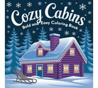 Cozy Carbins Bold and Easy Coloring Book: Serene Cabin Retreats, Hygge Rooms & Relaxing Nature Scenes for Teens, Adults, Seniors