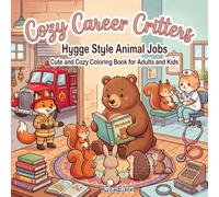 Cozy Career Critters: Hygge Style Animal Jobs - Coloring Book for Adults and Kids