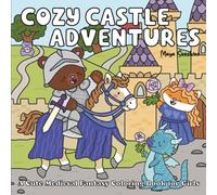 Cozy Castle Adventures | Sweet Knight and Princess Mythos to Color: A Cute Medieval Fantasy Coloring Book for Girls (Fuzzy Pals Adventures)