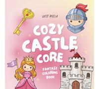 Cozy Castlecore: Cute Fantasy Coloring Book - 50 Easy Medieval & Magical Designs for Relaxation