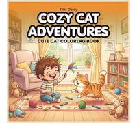 Cozy Cat Adventures: Fun and Relaxing Coloring Book with Cute Cats, Cozy Home Scenes, and Creative Activities for Kids Ages 6-10