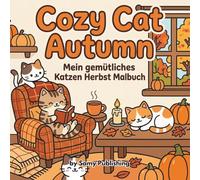 Cozy Cat Autumn - Mein gemütliches Katzen Herbst Malbuch: 40 detailreiche Ausmalbilder mit süßen Katzen in herbstlichen Wohlfühl-Szenen zum Entspannen (Cozy Cats Malbuch-Serie)